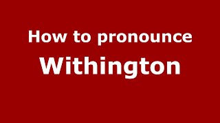 How to pronounce Withington