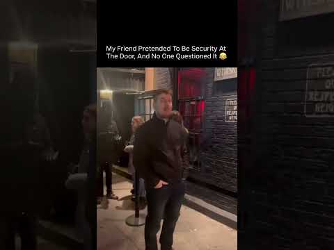 My friend pretended to be security at the door, and no one questioned it 😂