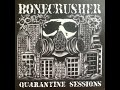 Bonecrusher Quarantine Sessions 10 Ep 2020