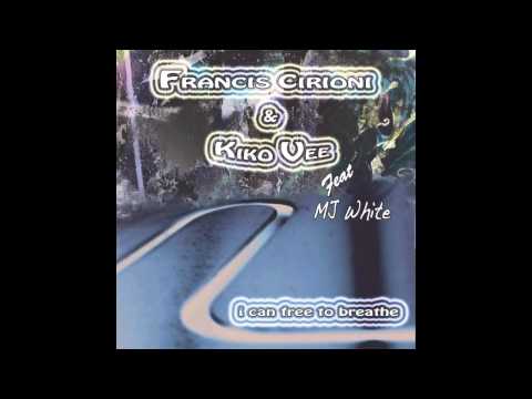 FRANCIS CIRIONI & KIKO VEE FEAT. MJ WHITE - I CAN FREE TO BREATHE VIDEO OFFICIAL .mov