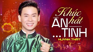 Khúc Hát Ân Tình - Huỳnh Thật | MV OFFICIAL 