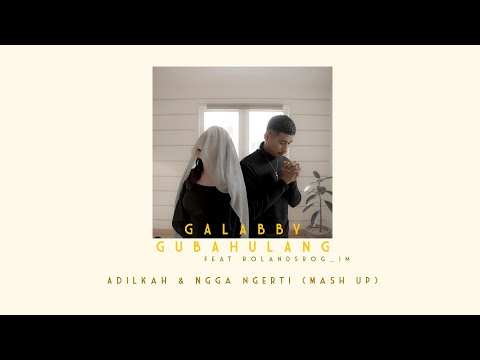 GALABBY GUBAH ULANG - Adilkah & Ngga ngerti (Mash Up)