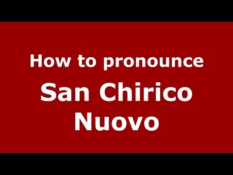 How to pronounce San Chirico Nuovo (Italian/Italy) - PronounceNames.com