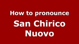 How to pronounce San Chirico Nuovo