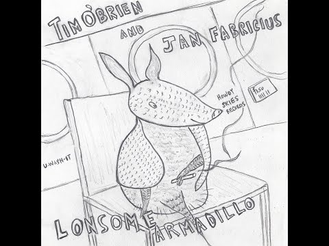 Lonesome Armadillo (Studio Version) Tim O'Brien and Jan Fabricius