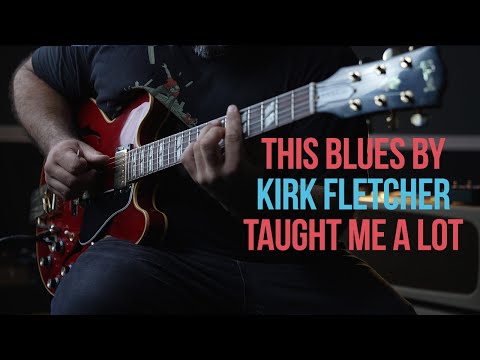 This Taught Me So Much | Kirk Fletcher Blues Lesson