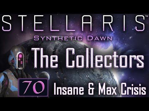 Stardate: 2400 - Stellaris: Synthetic Dawn Let’s Play #70 - The Collectors - Insane & Max Crisis