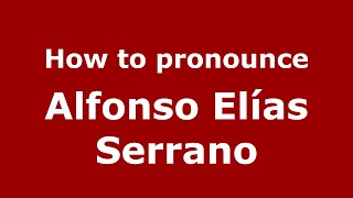 How to pronounce Alfonso Elías Serrano