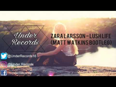 Zara Larsson - Lush Life (Matt Watkins Bootleg)