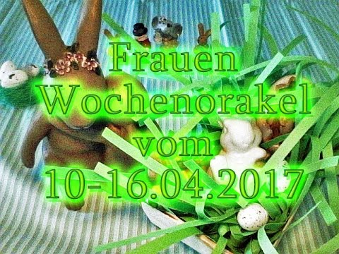 Frauen Wochenorakel vom 10-16.04.2017