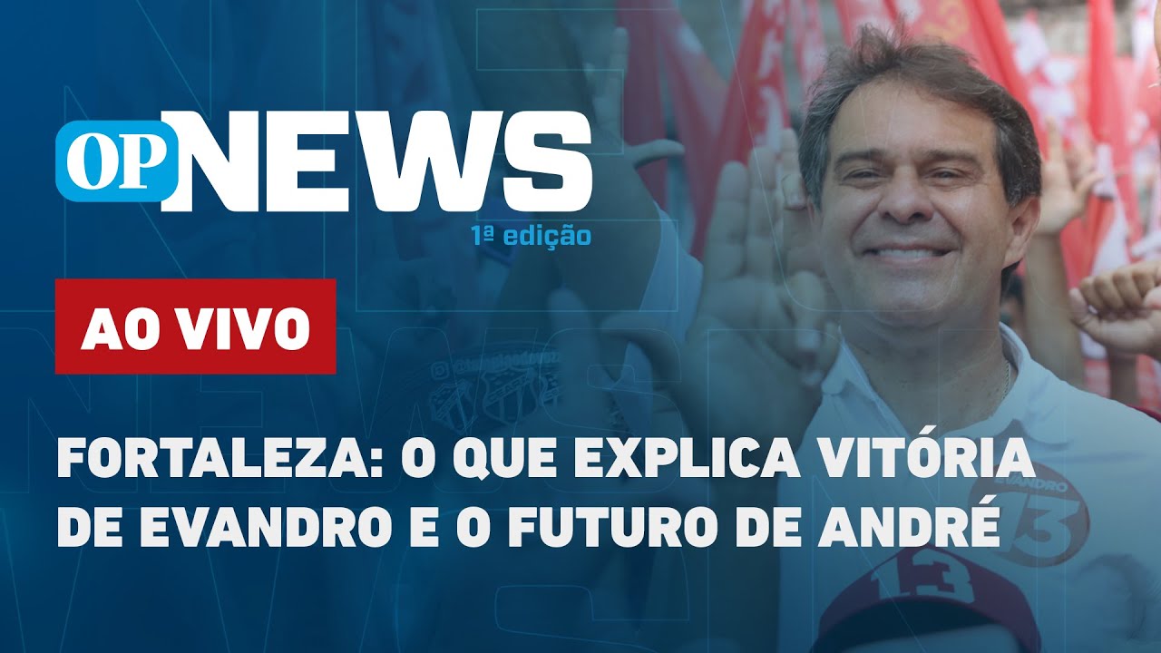 🔴 AO VIVO | Eleições em Fortaleza: o que explica vitória de Evandro e o futuro de André | OP News