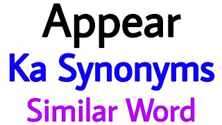 Synonyms of appear | appear ka synonyms | similar word of appear | synonym of appear