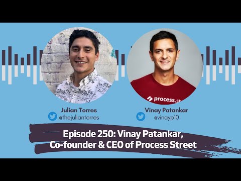 Episode 250: Vinay Patankar, Co-founder & CEO of Process Street