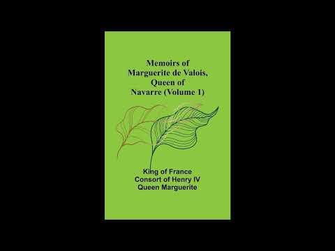 Memoirs of Marguerite de Valois, Queen of Navarre (Volume 1) by Marguerite de Valois — free full audiobook