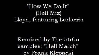 &quot;How We Do It (Hell Mix)&quot; - Lloyd feat. Ludacris