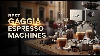 TOP 5 Best Gaggia Espresso Machines 2026 | Gaggia Espresso Machines with Milk Frother Features
