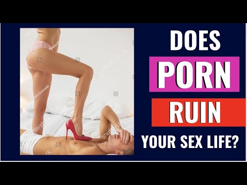 Does Watching Porn Ruin Your Sex Life OR Your Relationship?