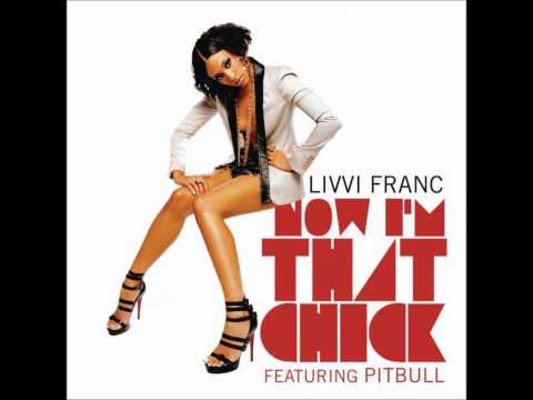 Livvi Franc feat Pitbull - Now I'm That Bitch ( Chick )