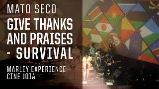 Give Thanks And Praises/Survival - Mato Seco - Marley Experience - Cine Joia