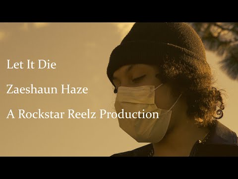 Let It Die - Zaeshaun Haze (prod. Byalif) (Official Music Video) (A Rockstar Reelz Production)
