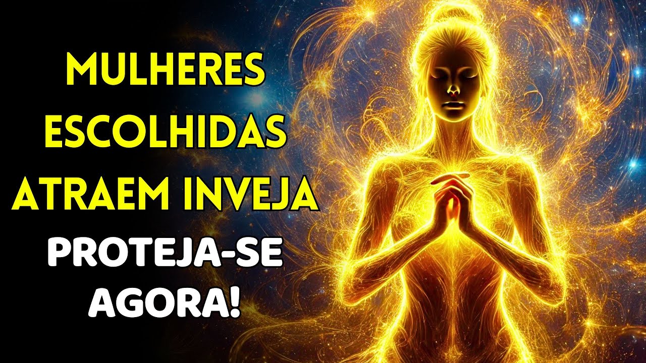 Porque mulheres ESCOLHIDAS atraem inveja – Aprenda como se proteger.