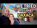 Why Do People Love Oaxaca And Why We Had To Leave Oaxaca Mexico