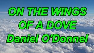 On The Wings Of A Dove - Daniel O&#39;Donnel - with lyrics