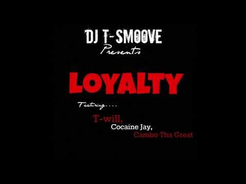 DJ T-Smoove - Loyalty Ft. T-Will, Cocaine Jay, Cambo Tha Great