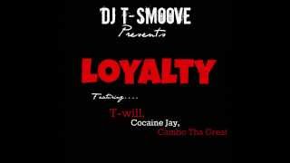 DJ T-Smoove - Loyalty Ft. T-Will, Cocaine Jay, Cambo Tha Great