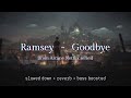 Ramsey - Goodbye [Arcane] {𝑠𝑙𝑜𝑤𝑒𝑑 𝑑𝑜𝑤𝑛 + 𝑟𝑒𝑣𝑒𝑟𝑏 + 𝑏𝑎𝑠𝑠 𝑏