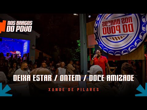 Xande de Pilares - Deixa Estar / Ontem / Doce Amizade (Nos Braços do Povo)