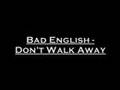 Bad English - Don't Walk Away