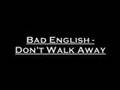 Bad English - Don't Walk Away 