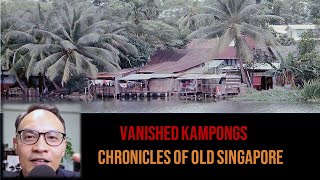 Voices – Vanished Kampongs | Chronicles of Old Singapore