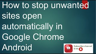 How to stop unwanted sites open automatically in Google Chrome Android | Erase Cache From Crome