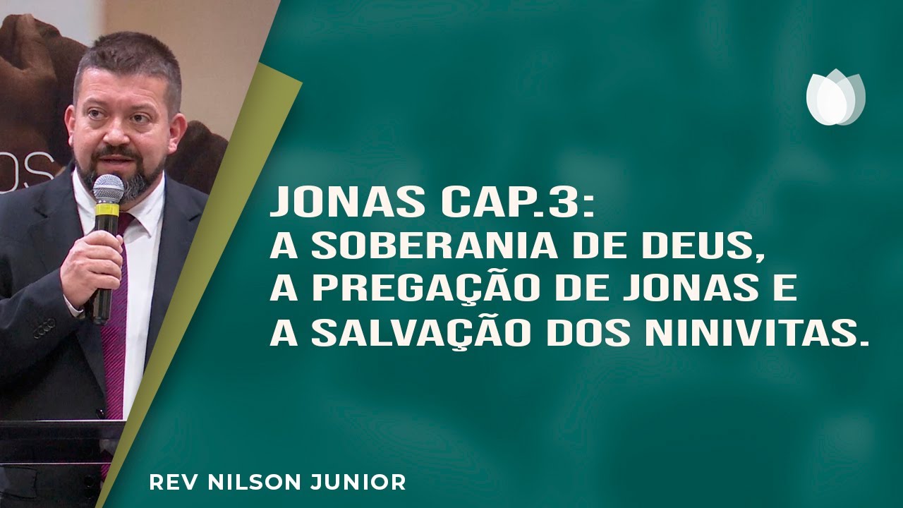 Jonas Cap. 3: a Soberania de Deus, a pregação de Jonas e a salvação dos ninivitas | Nilson Junior