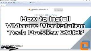 How to Install VMware Workstation Tech Preview 2018 on Windows 10 | SYSNETTECH Solutions