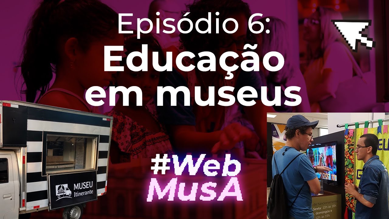 #WebMusA Episódio 06 - Educação em Museus