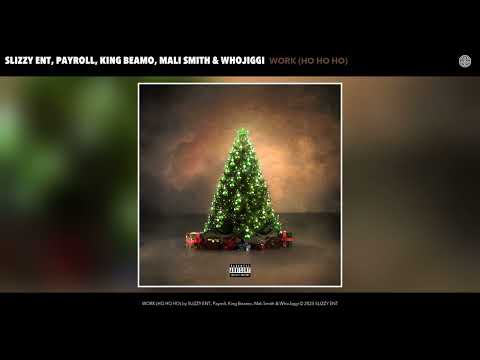 SLIZZY ENT, Payroll, King Beamo, Mali Smith & WhoJiggi - WORK (HO HO HO) (Official Audio)