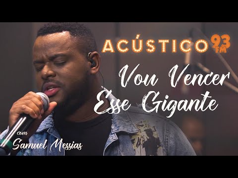 Samuel Messias - Vou Vencer Esse Gigante - Acústico 93 - AO VIVO - 2021
