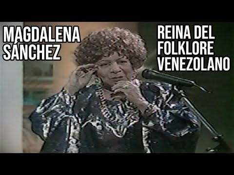 MAGDALENA SANCHEZ - REINA DEL FOLKLORE VENEZOLANO