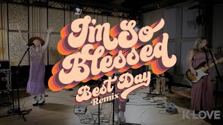 CAIN &amp; KLOVE - I&#39;m So Blessed (Best Day Remix)