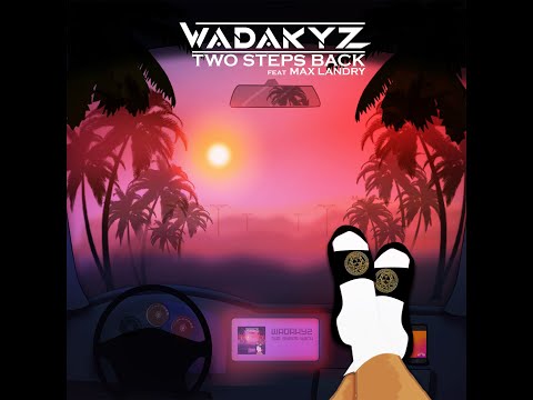 Wadakyz -Two Steps Back   Feat Max Landry