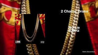 2 Chainz - No Lie ft. Drake [639Hz Heal Interpersonal Relationships]