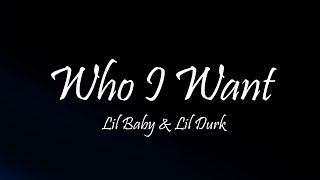 Lil Baby & Lil Durk - Who I Want (Lyrics)