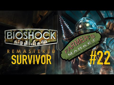Welcome to the Farmer’s Market | Bioshock Remastered [Part 22]