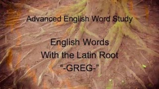 Vocabulary: 4 Words From Latin Root--GREG