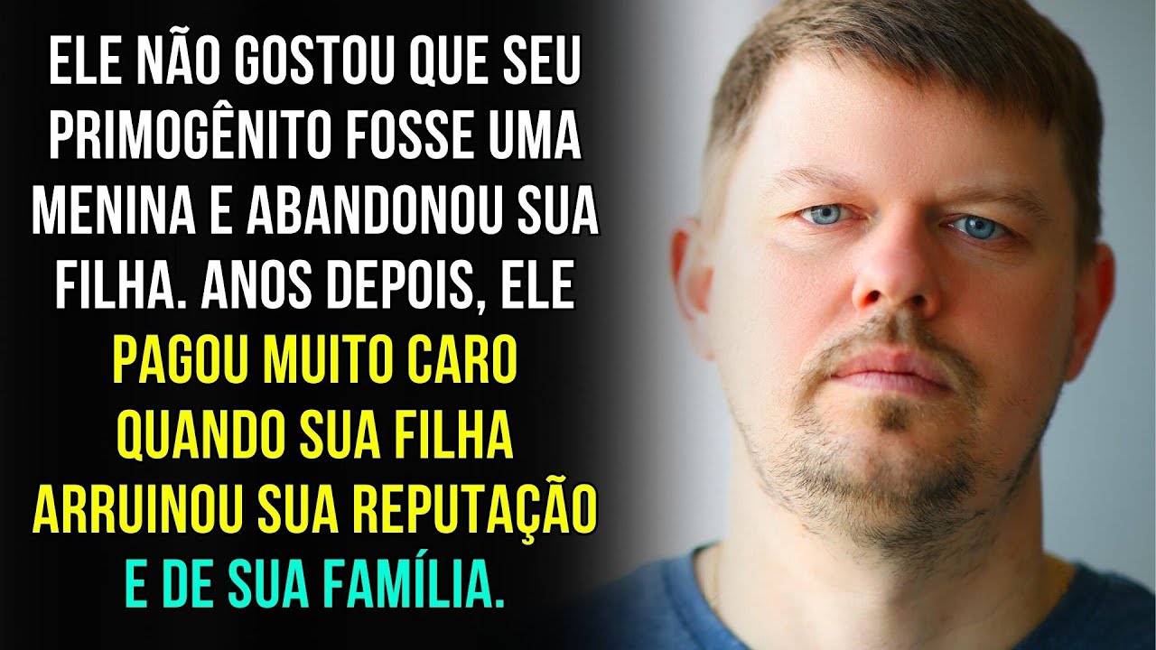 HISTÓRIA PARA REFLETIR | Ele Não Gostou Que seu Primogênito Fosse Uma Menina e Abandonou Sua Filha..