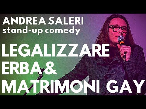 Stand-Up Comedy - LEGALIZZARE ERBA E MATRIMONI GAY - Andrea Saleri