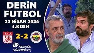 Derin Futbol 22 Nisan 2024 1Kısım / Sivasspor 2-